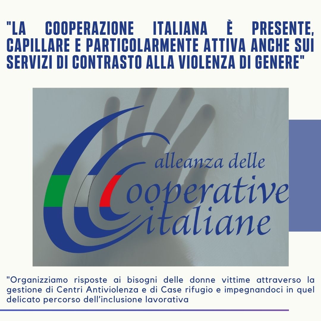 “La cooperazione italiana è presente, capillare e particolarmente attiva anche sui servizi di contrasto alla violenza di genere” Alleanza cooperative italiane
